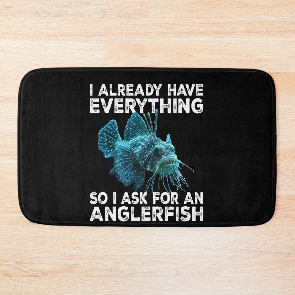 Item preview,  I Already Have Everything So I Ask For An Anglerfish - Funny Anglerfish Lover  designed and sold by Smix Pixels.