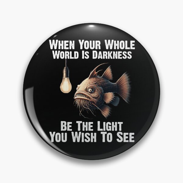 Item preview,  Anglerfish  When Your Whole World Is Darkness Be The Light You Wish To See  - Funny Anglerfish Lover  designed and sold by Smix Pixels.