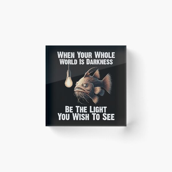 Item preview,  Anglerfish  When Your Whole World Is Darkness Be The Light You Wish To See  - Funny Anglerfish Lover  designed and sold by Smix Pixels.