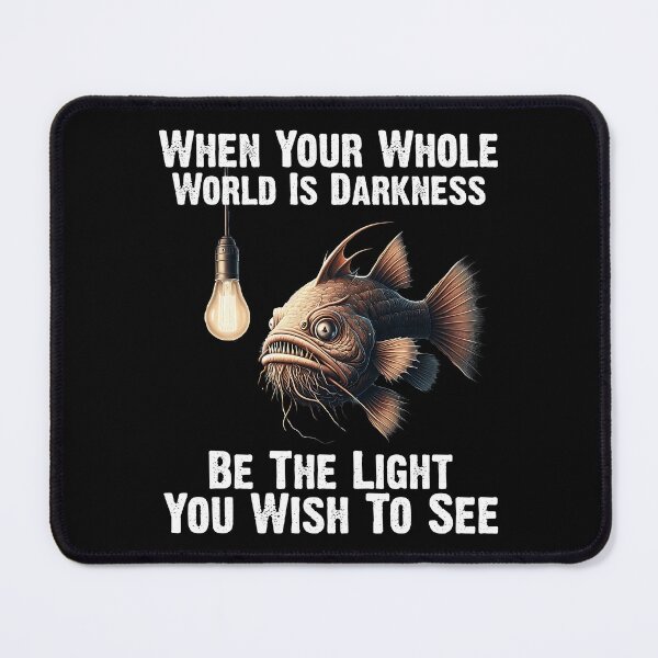 Item preview,  Anglerfish  When Your Whole World Is Darkness Be The Light You Wish To See  - Funny Anglerfish Lover  designed and sold by Smix Pixels.