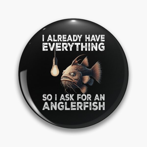 Item preview, I Already Have Everything So I Ask For An Anglerfish  - Funny Anglerfish Lover  designed and sold by Smix Pixels.