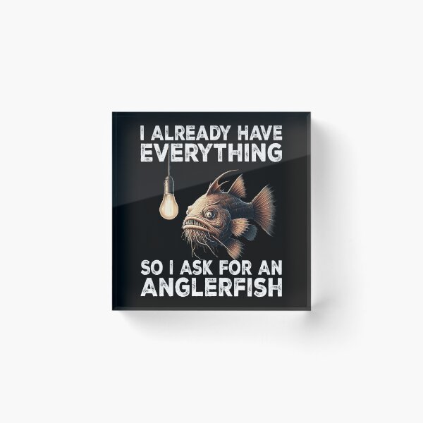 Item preview, I Already Have Everything So I Ask For An Anglerfish  - Funny Anglerfish Lover  designed and sold by Smix Pixels.