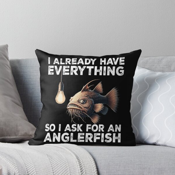 Item preview, I Already Have Everything So I Ask For An Anglerfish  - Funny Anglerfish Lover  designed and sold by Smix Pixels.