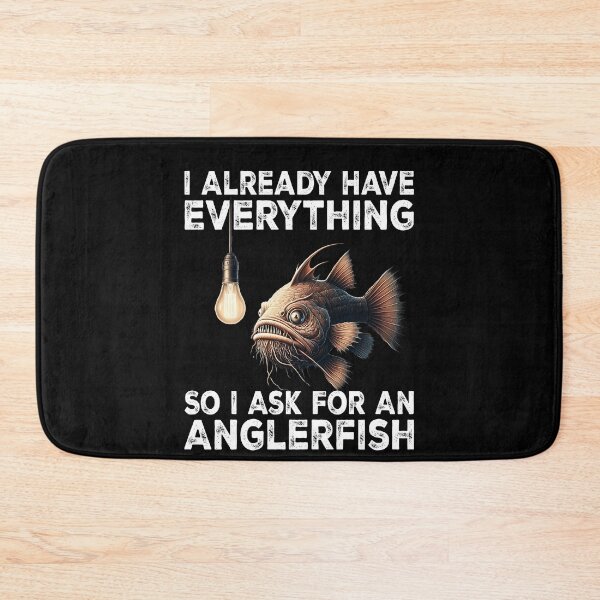 Item preview, I Already Have Everything So I Ask For An Anglerfish  - Funny Anglerfish Lover  designed and sold by Smix Pixels.