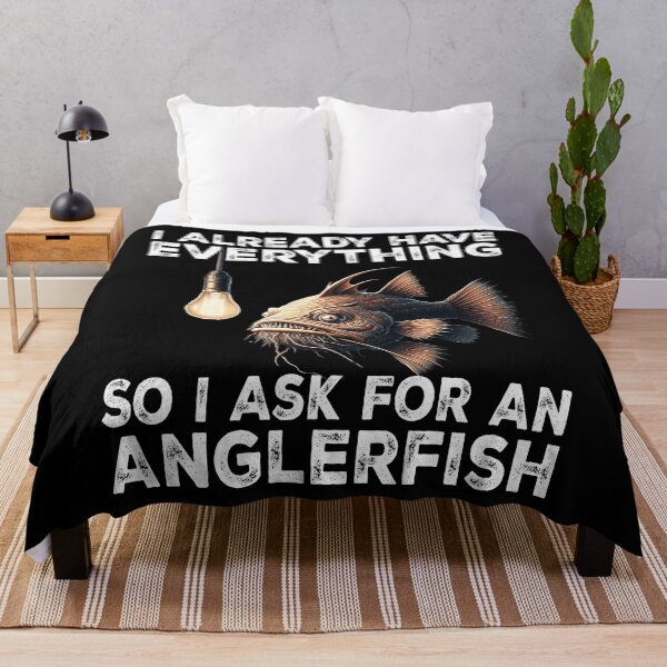 Item preview, I Already Have Everything So I Ask For An Anglerfish  - Funny Anglerfish Lover  designed and sold by Smix Pixels.