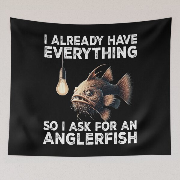 Item preview, I Already Have Everything So I Ask For An Anglerfish  - Funny Anglerfish Lover  designed and sold by Smix Pixels.