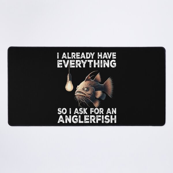 Item preview, I Already Have Everything So I Ask For An Anglerfish - Funny Anglerfish Lover designed and sold by Smix Pixels.