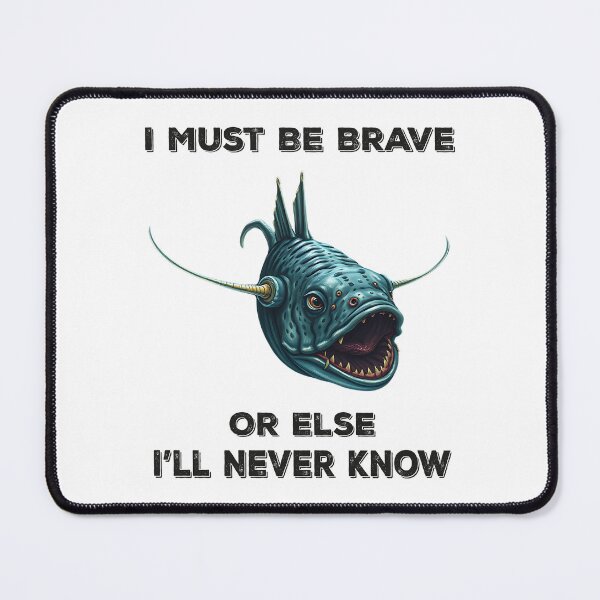 Item preview, Anglerfish I Must Be Brave Or Else I'll Never Know - Funny Anglerfish Lover designed and sold by Smix Pixels.
