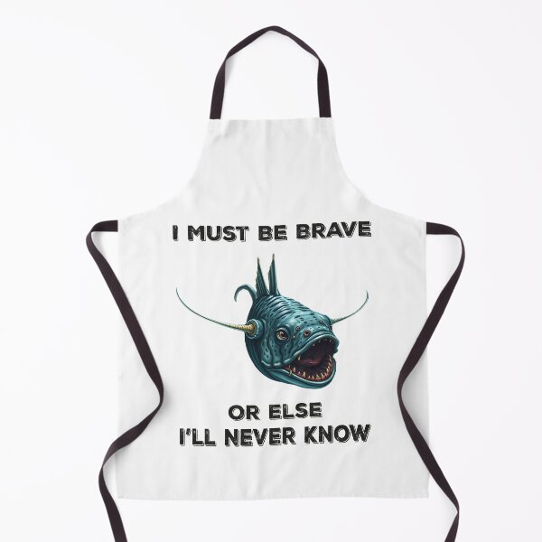 Item preview, Anglerfish I Must Be Brave Or Else I'll Never Know  - Funny Anglerfish Lover  designed and sold by Smix Pixels.