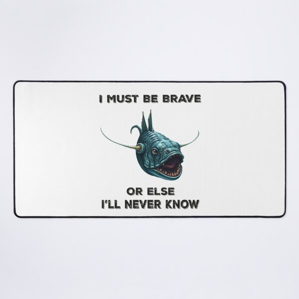 Item preview, Anglerfish I Must Be Brave Or Else I'll Never Know  - Funny Anglerfish Lover  designed and sold by Smix Pixels.