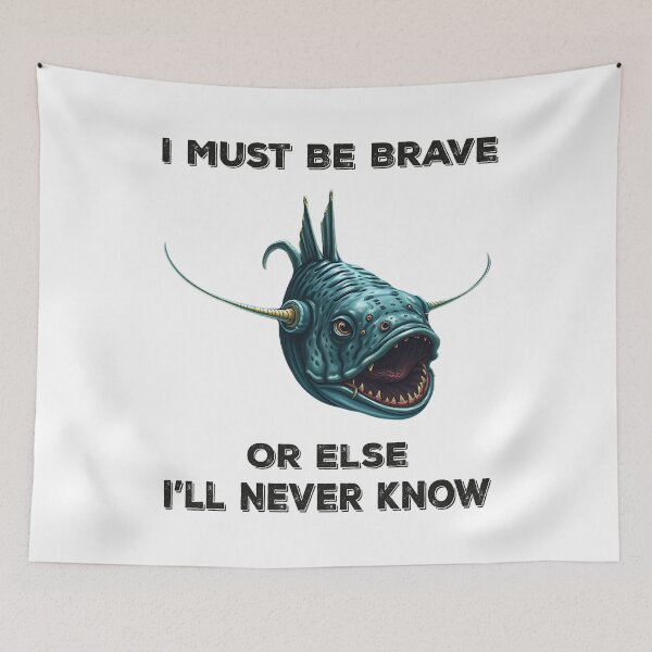 Item preview, Anglerfish I Must Be Brave Or Else I'll Never Know  - Funny Anglerfish Lover  designed and sold by Smix Pixels.