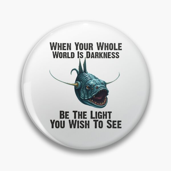 Item preview, Anglerfish When Your Whole World Is Darkness Be The Light You Wish To See  - Funny Anglerfish Lover  designed and sold by Smix Pixels.