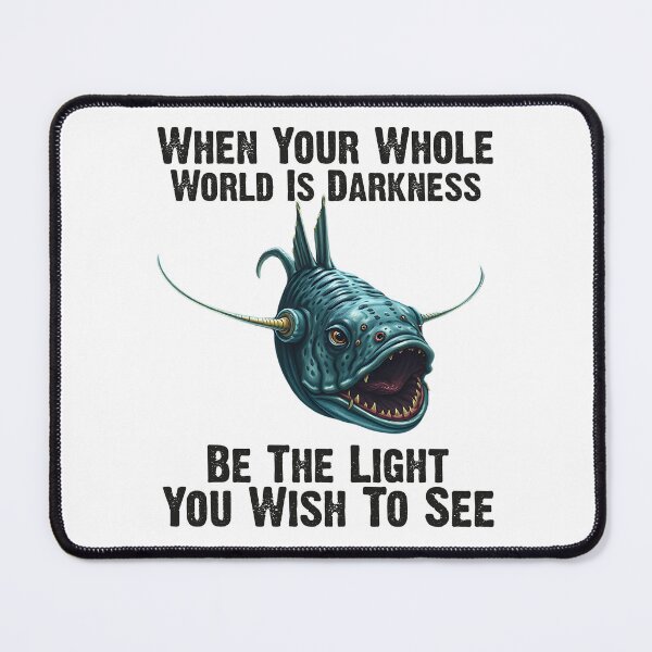 Item preview, Anglerfish When Your Whole World Is Darkness Be The Light You Wish To See - Funny Anglerfish Lover designed and sold by Smix Pixels.