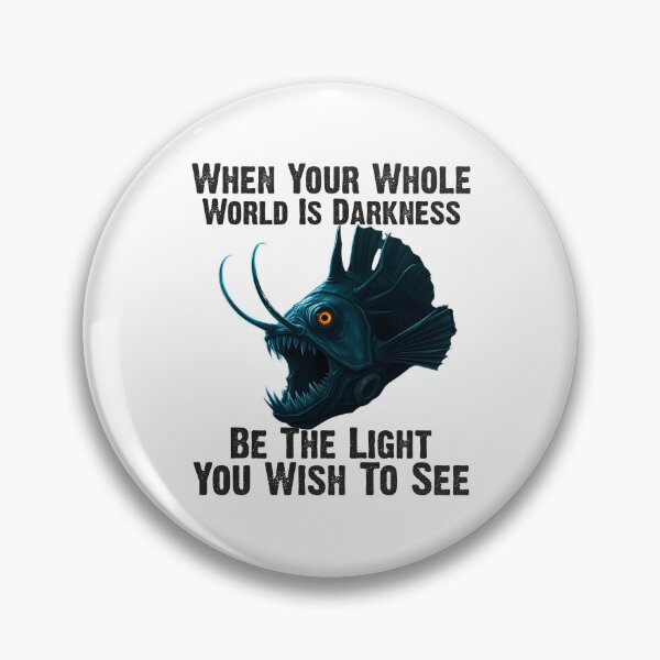Item preview,  Anglerfish When Your Whole World Is Darkness Be The Light You Wish To See  - Funny Anglerfish Lover  designed and sold by Smix Pixels.