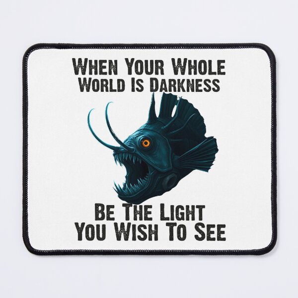 Item preview,  Anglerfish When Your Whole World Is Darkness Be The Light You Wish To See  - Funny Anglerfish Lover  designed and sold by Smix Pixels.