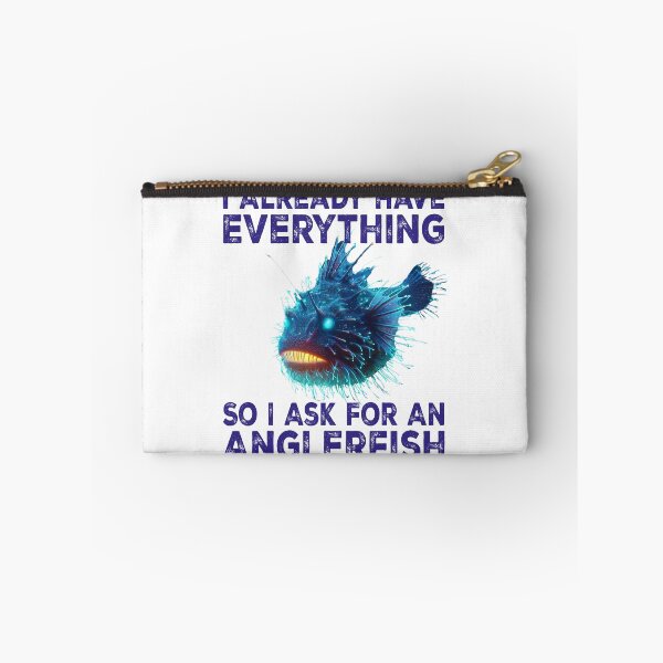 Item preview, I Already Have Everything So i Ask For An Anglerfish - Funny Anglerfish Lover  designed and sold by Smix Pixels.