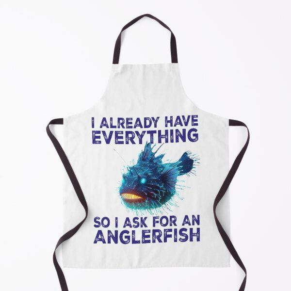 Item preview, I Already Have Everything So i Ask For An Anglerfish - Funny Anglerfish Lover  designed and sold by Smix Pixels.