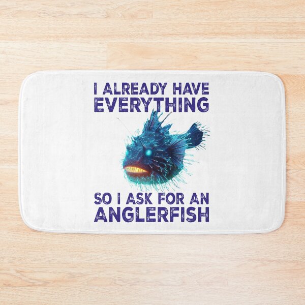 Item preview, I Already Have Everything So i Ask For An Anglerfish - Funny Anglerfish Lover  designed and sold by Smix Pixels.