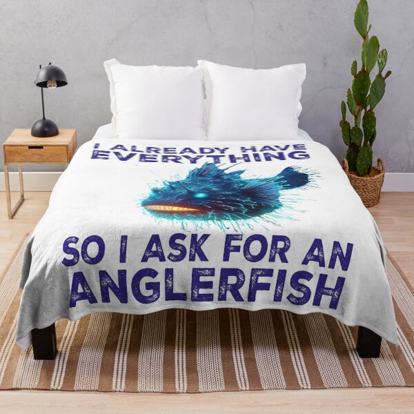 Item preview, I Already Have Everything So i Ask For An Anglerfish - Funny Anglerfish Lover  designed and sold by Smix Pixels.