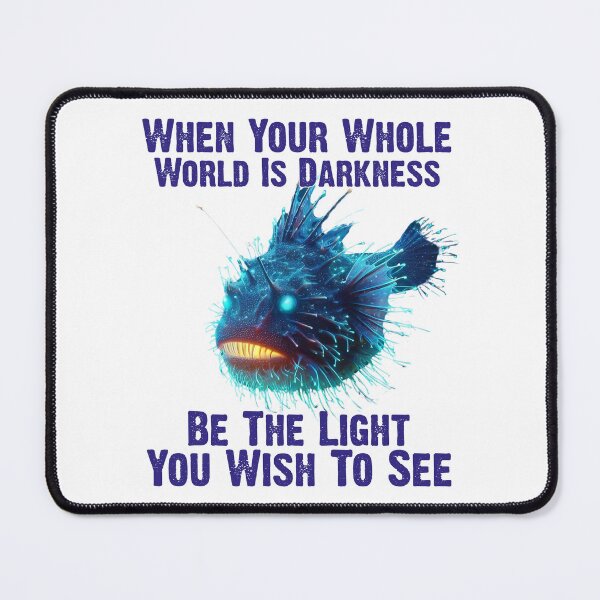 Item preview, Anglerfish When Your Whole World Is Darkness Be The Light You Wish To See - Funny Anglerfish Lover designed and sold by Smix Pixels.