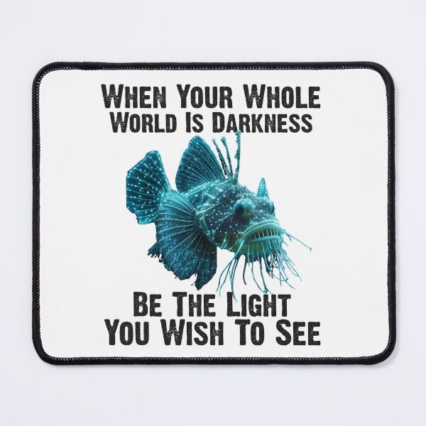 Item preview, Anglerfish When Your Whole World Is Darkness Be The Light You Wish To See - Funny Anglerfish Lover designed and sold by Smix Pixels.