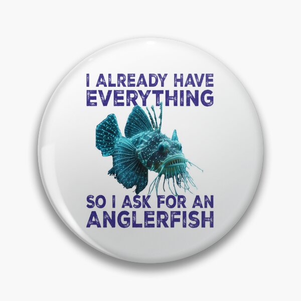 Item preview, I Already Have Everything So I Ask For An Anglerfish - Funny Anglerfish Lover  designed and sold by Smix Pixels.