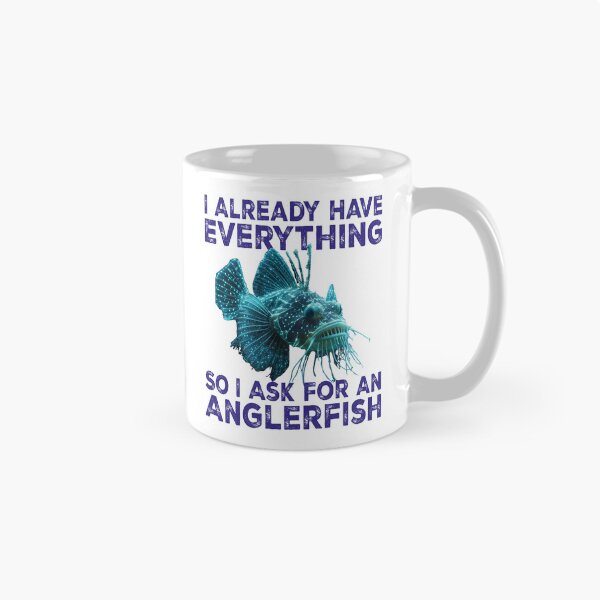 Item preview, I Already Have Everything So I Ask For An Anglerfish - Funny Anglerfish Lover  designed and sold by Smix Pixels.