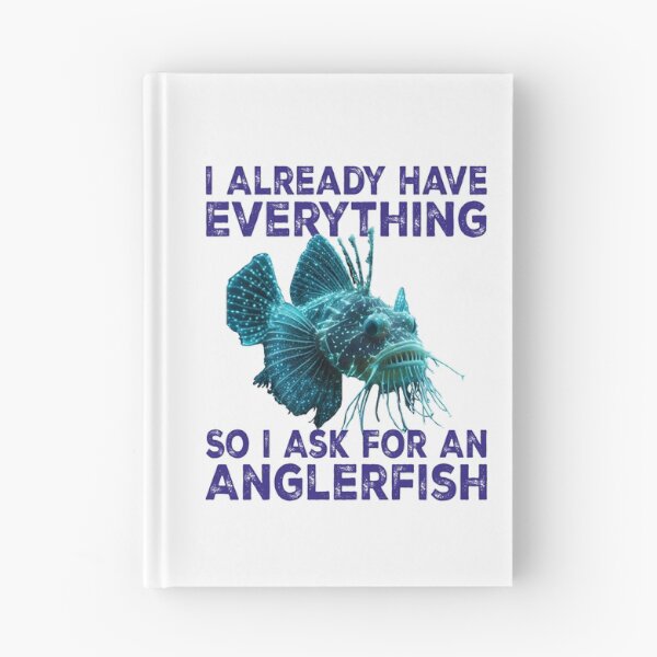 Item preview, I Already Have Everything So I Ask For An Anglerfish - Funny Anglerfish Lover  designed and sold by Smix Pixels.