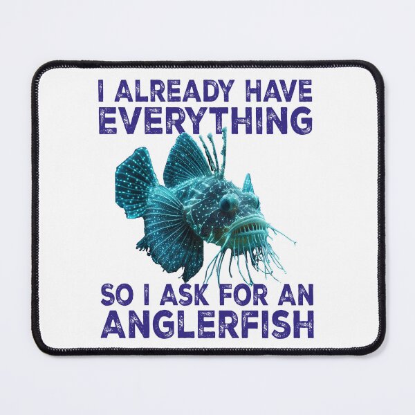 Item preview, I Already Have Everything So I Ask For An Anglerfish - Funny Anglerfish Lover designed and sold by Smix Pixels.
