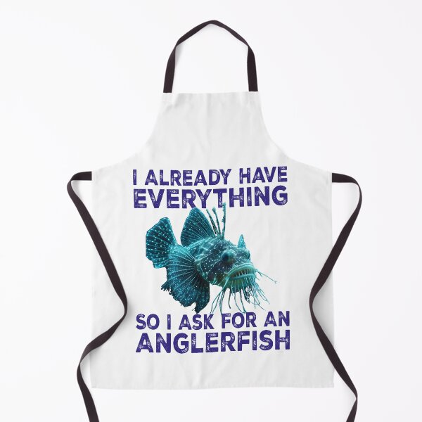 Item preview, I Already Have Everything So I Ask For An Anglerfish - Funny Anglerfish Lover  designed and sold by Smix Pixels.