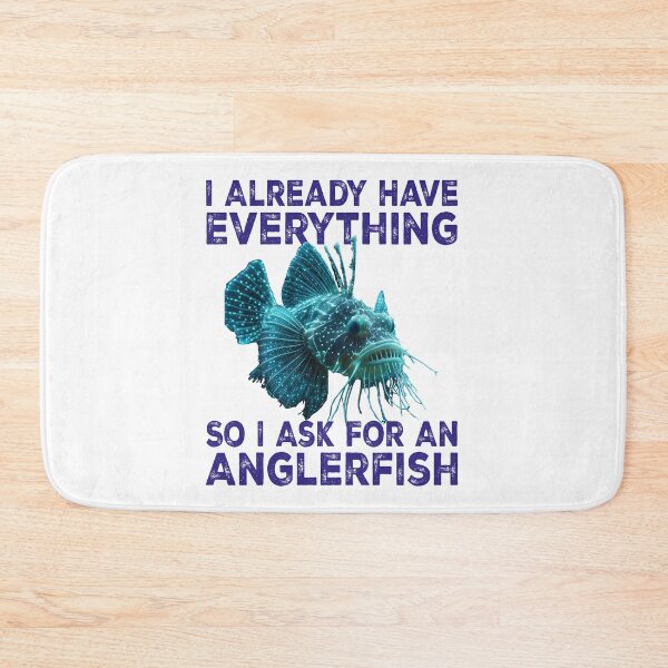 Item preview, I Already Have Everything So I Ask For An Anglerfish - Funny Anglerfish Lover  designed and sold by Smix Pixels.