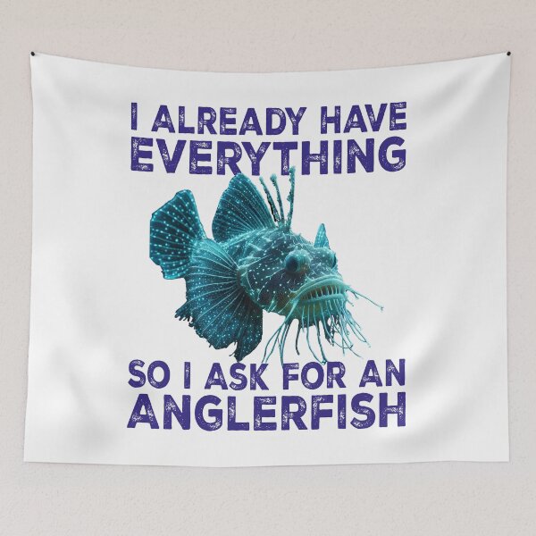 Item preview, I Already Have Everything So I Ask For An Anglerfish - Funny Anglerfish Lover  designed and sold by Smix Pixels.