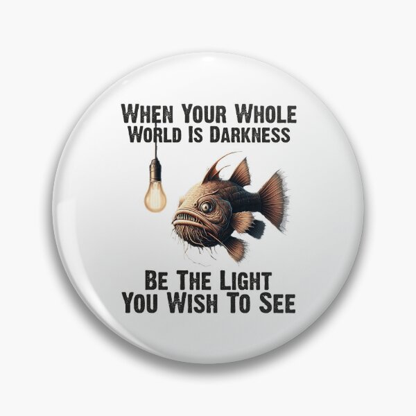 Item preview, Anglerfish When Your Whole World Is Darkness Be The Light You Wish To See - Funny Anglerfish Lover designed and sold by Smix Pixels.