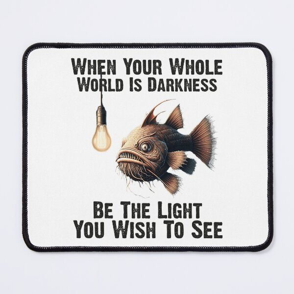 Item preview, Anglerfish When Your Whole World Is Darkness Be The Light You Wish To See - Funny Anglerfish Lover designed and sold by Smix Pixels.