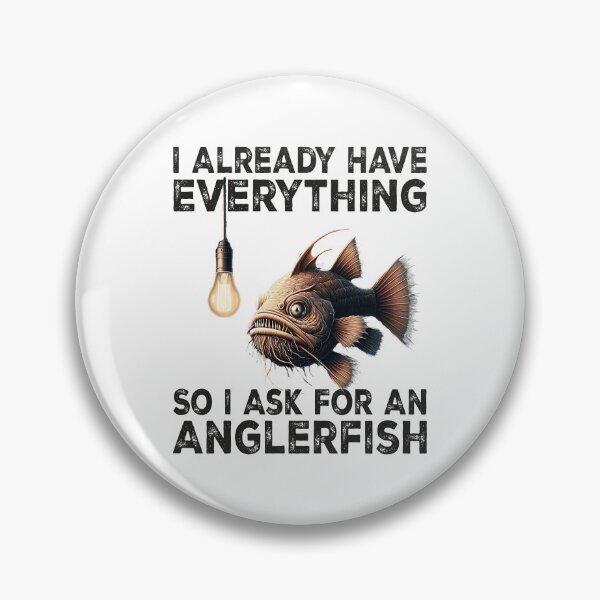 Item preview, I Already Have Everything So i Ask For An Anglerfish - Funny Anglerfish Lover designed and sold by Smix Pixels.