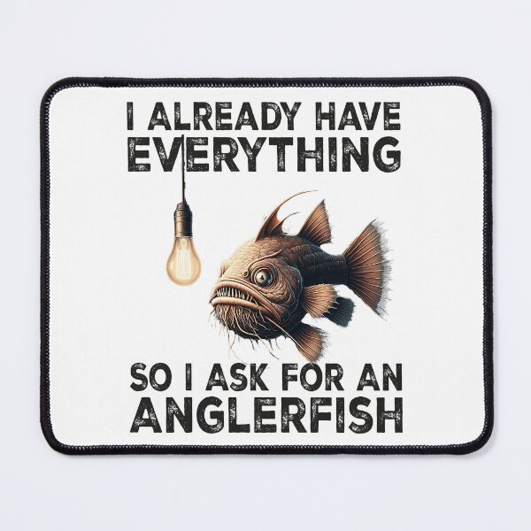 Item preview, I Already Have Everything So i Ask For An Anglerfish - Funny Anglerfish Lover designed and sold by Smix Pixels.