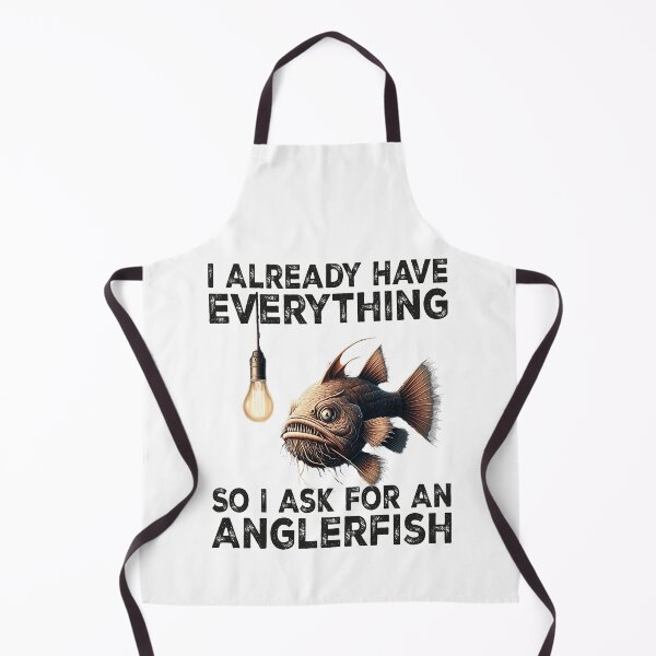 Item preview, I Already Have Everything So i Ask For An Anglerfish - Funny Anglerfish Lover designed and sold by Smix Pixels.
