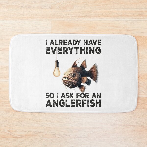 Item preview, I Already Have Everything So i Ask For An Anglerfish - Funny Anglerfish Lover designed and sold by Smix Pixels.