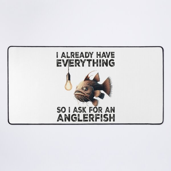 Item preview, I Already Have Everything So i Ask For An Anglerfish - Funny Anglerfish Lover designed and sold by Smix Pixels.
