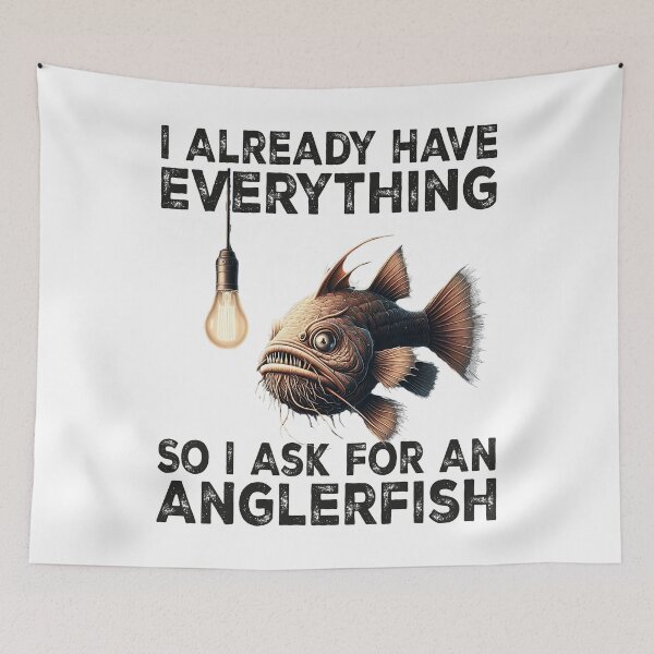 Item preview, I Already Have Everything So i Ask For An Anglerfish - Funny Anglerfish Lover designed and sold by Smix Pixels.