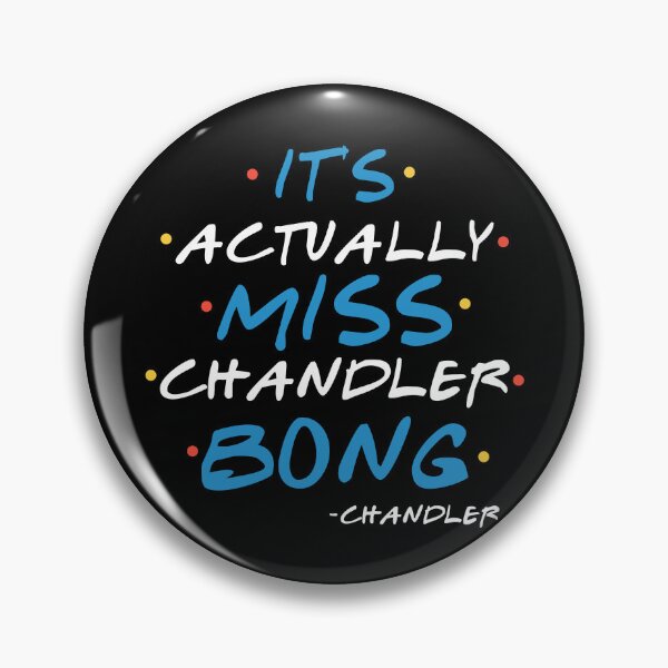 Item preview, It’s actually Miss Chanandler Bong. -Chandler, FRIENDS designed and sold by Sticker Up.