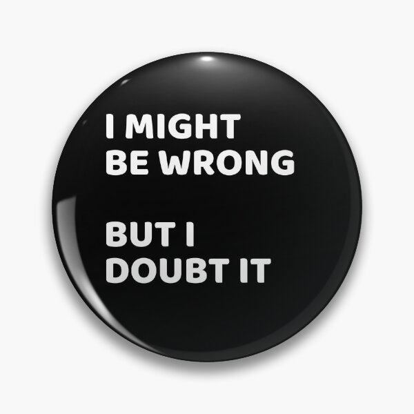 Item preview, I might be wrong but I doubt it funny tee silly never wrong smart designed and sold by SZPdezigns.