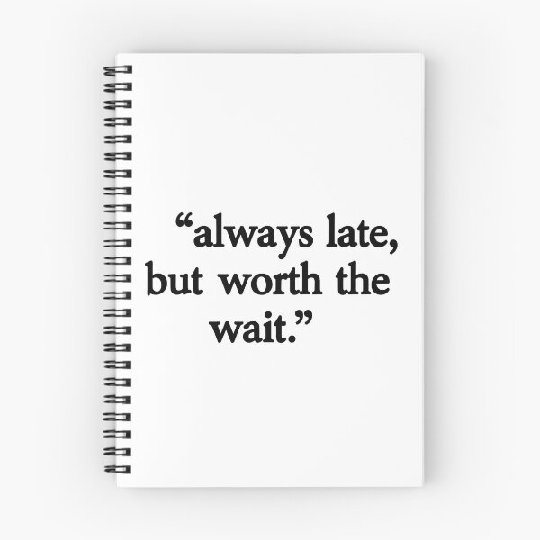 Item preview, always late but worth  designed and sold by aliraweb.