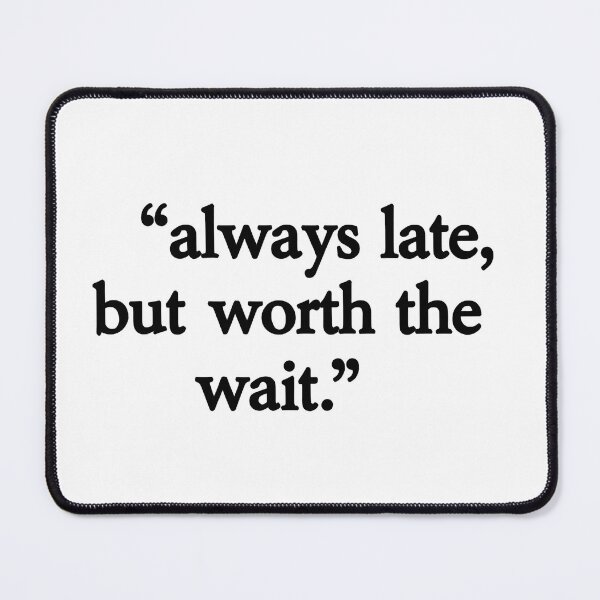 Item preview, always late but worth designed and sold by aliraweb.