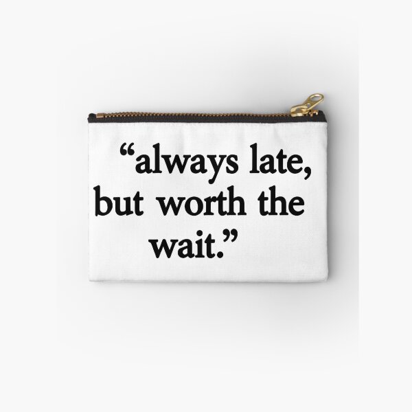 Item preview, always late but worth  designed and sold by aliraweb.