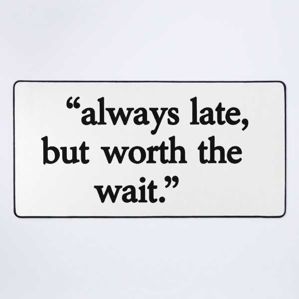 Item preview, always late but worth designed and sold by aliraweb.
