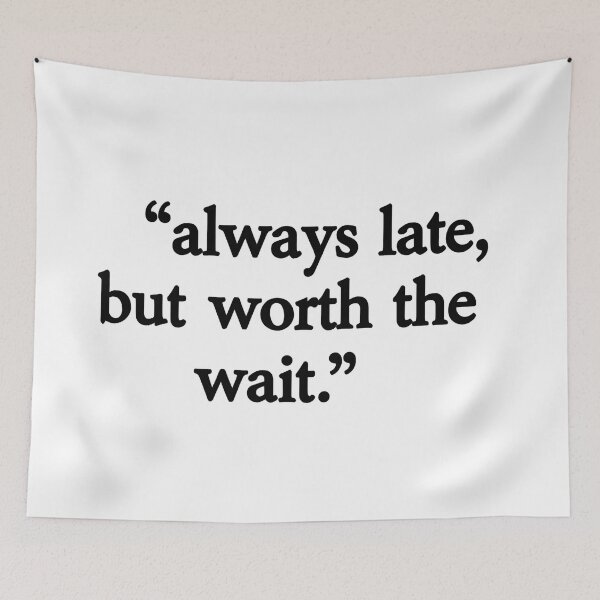Item preview, always late but worth  designed and sold by aliraweb.