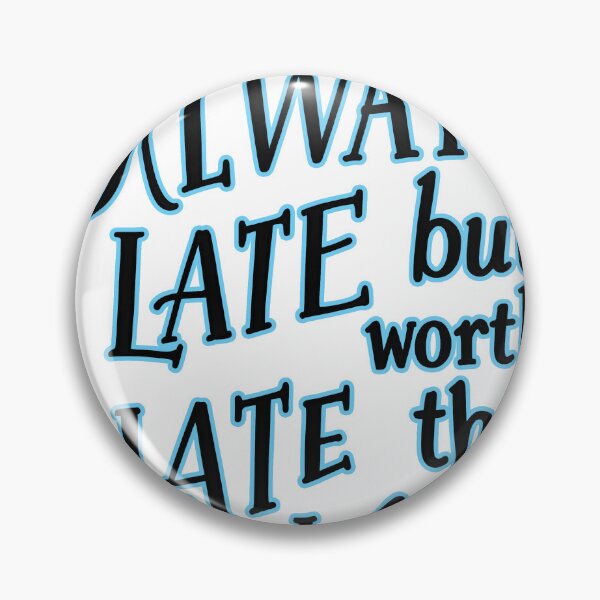 Item preview, late but worth  designed and sold by aliraweb.