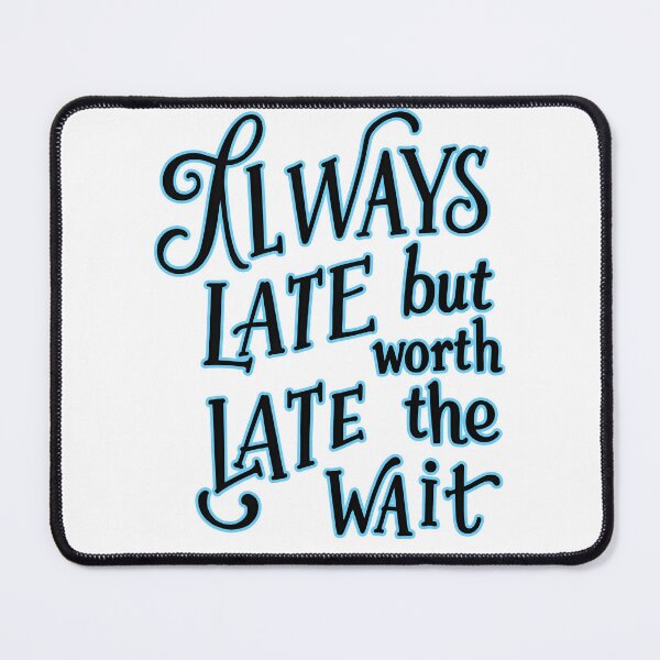 Item preview, late but worth  designed and sold by aliraweb.