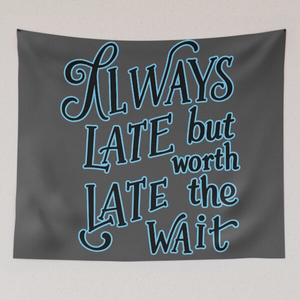 Item preview, late but worth  designed and sold by aliraweb.
